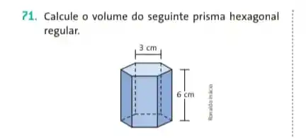 71. Calcule o volume do seguinte prisma hexagonal
regular.