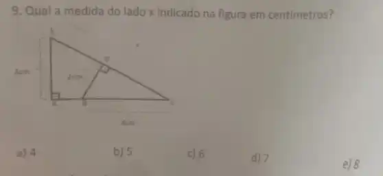 9. Qual a medida do lado x indicado na figura em centímetros?
a) 4
b) 5
c) 6
d) 7
e) 8