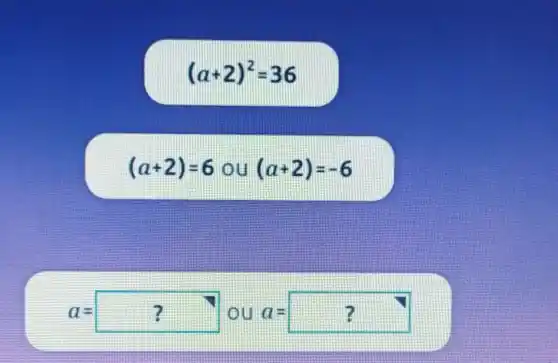 (a+2)^2=36
(a+2)=6ou(a+2)=-6
a=? OU a=?