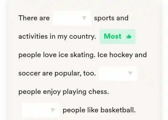 activities in my country. Most to
people love ice skating. Ice hockey and
soccer are popular, too. square 
people enjoy playing chess.
people like basketball.
square