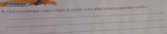 ATIVIDADES
to do mundo e dos seres humanos registrada na Biblia? seres humanos registrada na Bibla?
__