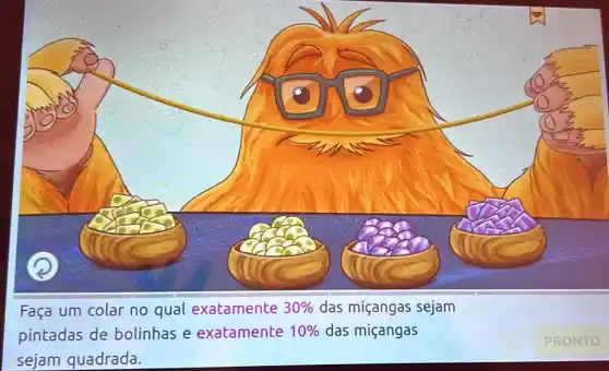 Faça um colar no qual exatamente 30%  das miçangas sejam
pintadas de bolinhas e exatamente 10%  das miçangas
sejam quadrada.