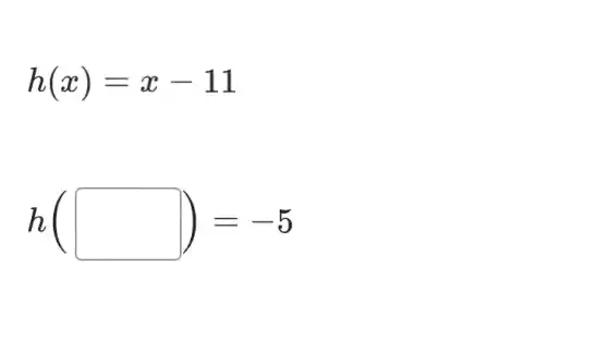 h(x)=x-11
h(square )=-5