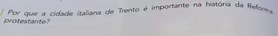 Por que a cidade italiana de Trento
acute (e) importante na história da Reforma
protestante?