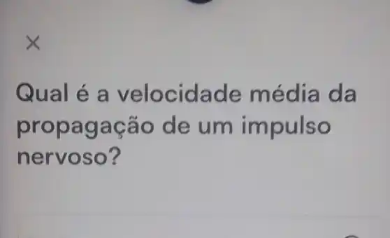 Qual é a velocidade média da
propagação de um impulso
nervoso?