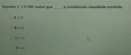 Questão 390 IMC maior que __ é considerado obesidade mórbida.
A) 30
B) 40
C) 50
D) 45