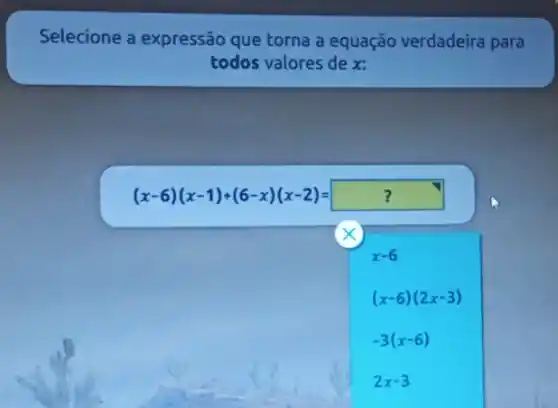 Selecione a expressão que torna a equação verdadeira para
todos valores de x: