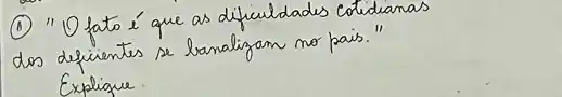 (1) "10 fato é que as dificuldades cotidianas dos defirentes se banalizam no pais." Explique.