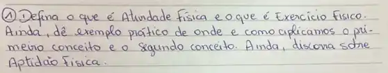 (1) Defina o que é Atlindade fisica e o que é Exercicio Fisico. Ainda, dê exemplo prático de onde e como aplicamos o primeiro conceito e o segundo conceito. Ainda, discona sobre Aptidáo fisica.