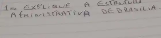 10 EXRIQUE A ESTRUIUR A fMINISTRATIVA DEBRASILIA.