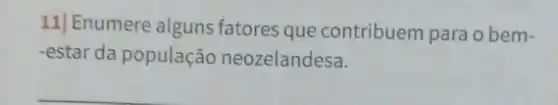 11] Enumere alguns fatores que contribuem para o bem-
-estar da população neozelandesa.