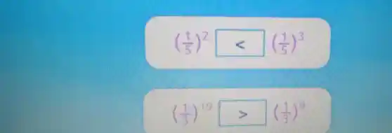 ((1)/(5))^2lt ((1)/(5))^3
((1)/(3))^19gt ((1)/(3))^9