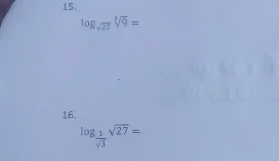 15.
log_(sqrt (27))sqrt [3](9)=
16.
log_((1)/(sqrt (3)))sqrt (27)=