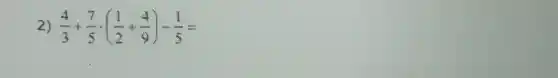 2) (4)/(3)+(7)/(5)cdot ((1)/(2)+(4)/(9))-(1)/(5)=