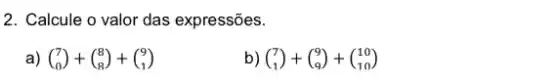 2. Calcule o valor das expressões.
a) (} 7 0 )
b) (} 7 1 )