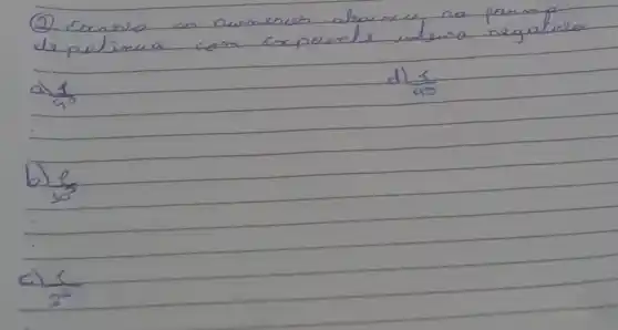 (2). Conserva as numeros abaucu na parm de potinua com expoente itero negatino
d) (1)/(a^3) 
b) (e)/(10^5) 
c) (1)/(2^6)