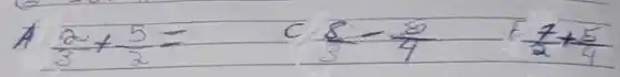 A (2)/(3)+(5)/(2)= 
c) (8)/(3)-(8)/(4) E (7)/(2)+(5)/(4)