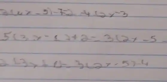 3(4 x-3)-7=2-4(2 x-3 5(3 x-1)+2=3(2 x-5 2(3 x+4-3(2 x-5)-4