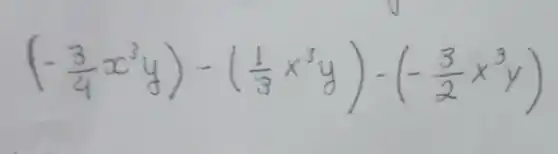 (-(3)/(4)x^3y)-((1)/(3)x^3y)-(-(3)/(2)x^3y)