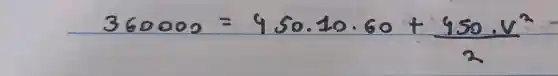 360000=450.10.60+(450 cdot v^2)/(2)