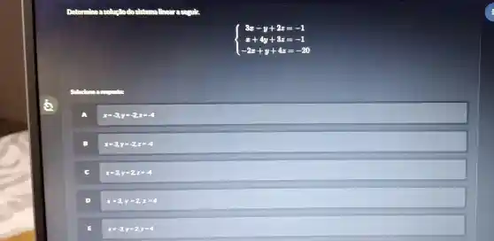 ) 3x-y+2z=-1 x+4y+3z=-1 -2x+y+4z=-20 
a
x=-3y=-2z=-4
x=3,y=-2,z=-4
x=3,y=2,z=-4
(1)
x=3,y=2,z=4
E
x=-3,y=2,z=4