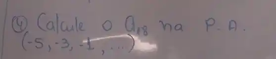 (4) Calcule O Q_(18) ha P.A. (-5,-3,-1, ldots)