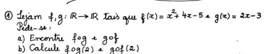 4
# ,g:Rarrow R have que
g(x)=x^2+4x-5cdot g(x)=2x-3
Dede-is:
a) Encentu
b) Ca