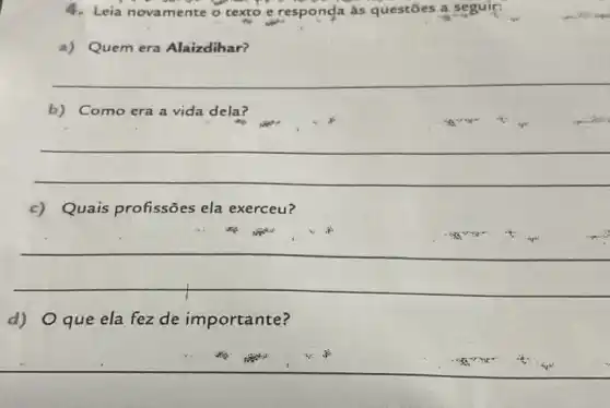 4. Leia novamente o texto e responda às questōes a seguir:
a) Quem era Alaizdihar?
__
b) Como era a vida dela?
__
c) Quais profissões ela exerceu?
__
d) 0 que ela fez de importante?