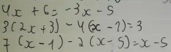 4 x+6=-3 x-5 3(2 x+3)-4(x-1)=3 7(x-1)-2(x-5)=x-5