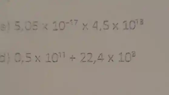 5.06times 10^-17times 4.5times 10^13
0.5times 10^13+22,4times 10^2