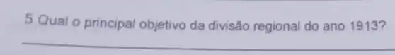 5.Qual o principal objetivo da divisão regional do ano 1913?
__