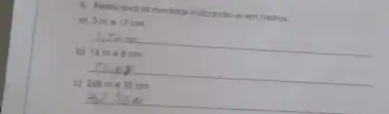 6. Reescrevo as medidas indicando-as em metros.
a) 3 me 17cm
__
b)
__
__