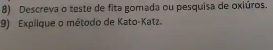 8) Descreva o teste de fita gomada ou pesquisa de oxiúros.
9) Explique o método de Kato-Katz.