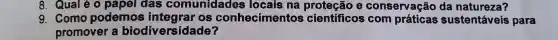 8. Qual eo papel das comunidades locais na e conservação da natureza?
g . Como podemos OS conhecime ntos científicos com sustentáveis para
promover biodiversidade?