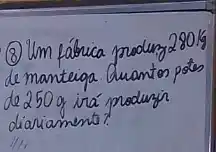 (8) Um fábrica produry 280 mathrm(~kg) de manteiga. Quantos potes de 250 mathrm(~g) irá produry diariament?