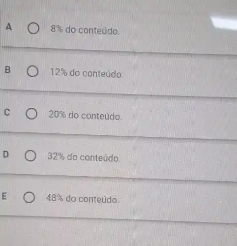 A	8%  do conteúdo.
12%  do conteúdo.
20%  do conteúdo.
32%  do conteúdo.
48%  do conteúdo.