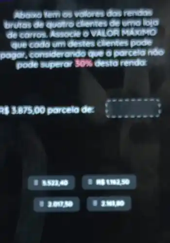 Abdiko temos vollores das rendas
brutas đề quatro
descarros A
que cod oum destes clientes podle
pagai, c o
pode superar 30%  destorendar
RS 387500 porcelo de: square 
a ssa no
common
B. 2012 so
a smooth