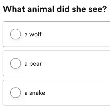 What animal did she see?
a wolf
a bear
a snake