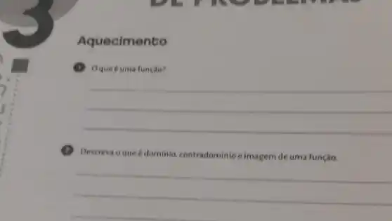 Aquecimento
Oque éuma função?
__
o
Descreva o que dominio, contradominio eimagem de uma função.
__