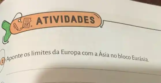 ATIVI DADE
Aponte os limites da Europa com a bar (A)
sia no bloco Eurásia.