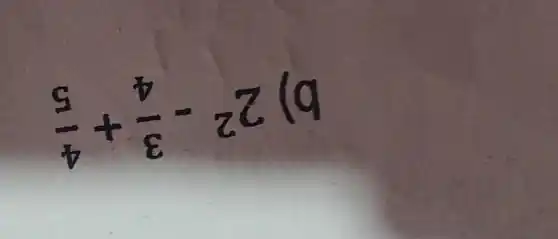 b) 2^2-(3)/(4)+(4)/(5)