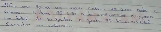 b) Em umo Seina os mosos custam RS: 2,00 coda e bononos custam RS: 1,50 coda vocé decole compron um tabel de to guntos e gosta RS: 17,00 no total Encontre os voluner.