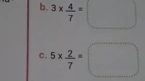 b.
3times (4)/(7)=
C.
5times (2)/(7)=