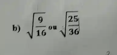 b
sqrt ((9)/(16))ousqrt ((25)/(36))