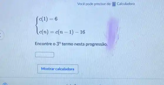 ) c(1)=6 c(n)=c(n-1)-16 
Encontre o 3^circ  termo nesta progressão.
square