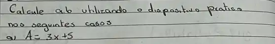 Calcule a cdot b utilizando o dispositivo pratica noo seguintes casos
a) A=3 x+5