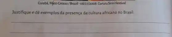 Cuiabá, Máto Grosso/Brazil -08/27/2008 Cururu Siriri Festival
Justifique e dê exemplos da presença da cultura africana no Brasil.
__