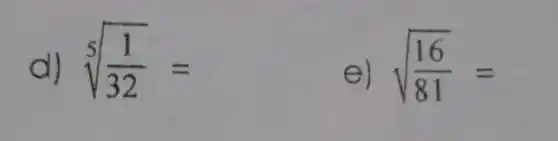 d) sqrt [5]((1)/(32))=
el sqrt ((16)/(81))=