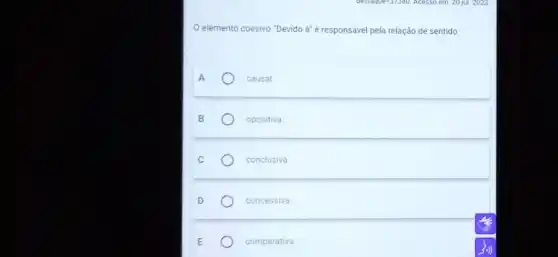 elemento coesivo "Devido à" é responsável pela relação de sentido
causal
B
opositiva.
conclusiva
concessiva
comparativa