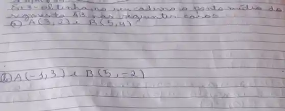 Ex3-oltinha ino ser caderno to ponto mális do segmento A B has veguintes casos
(a) A(3,2) e B(5,4) 
(b) A(-1,3) e B(5,-2)